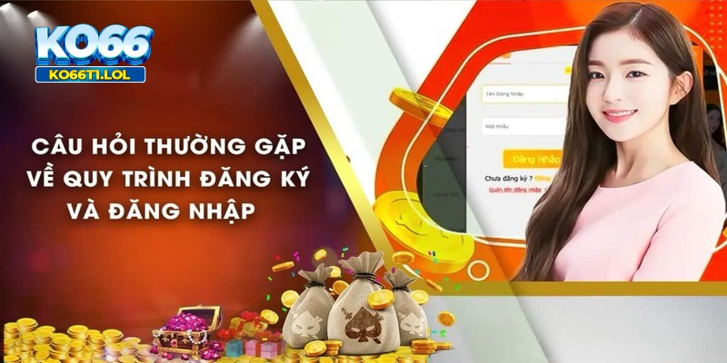 Câu hỏi thường gặp về quy trình đăng ký tại KO66