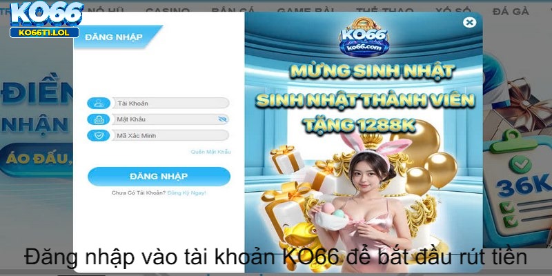 Đăng nhập vào tài khoản KO66 để bắt đầu rút tiền