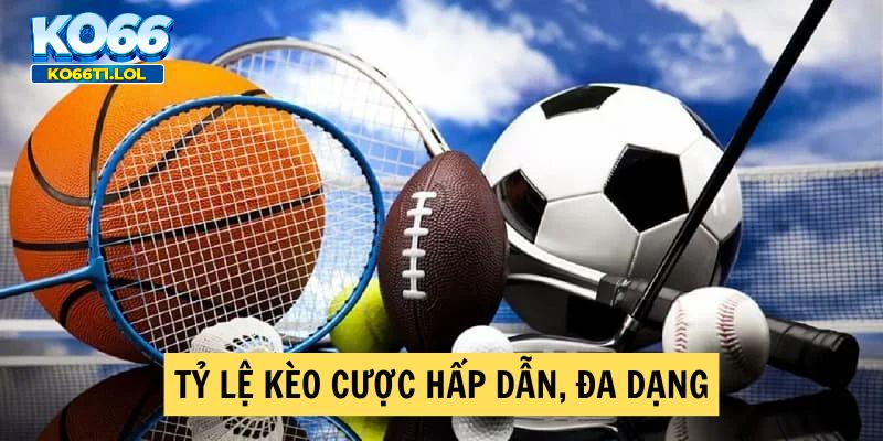 Tỷ Lệ Kèo Cược Hấp Dẫn , Đa Dạng