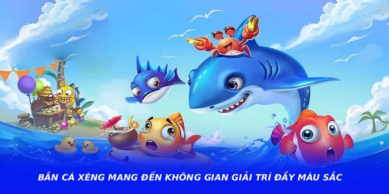 Bắn Cá Xèng Mang Đến Không Gian Giải Trí Đầy Màu Sắc